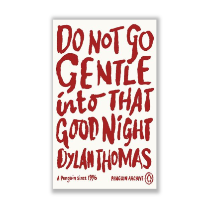 Do Not Go Gentle Into That Good Night by Dylan Thomas - Riwayat